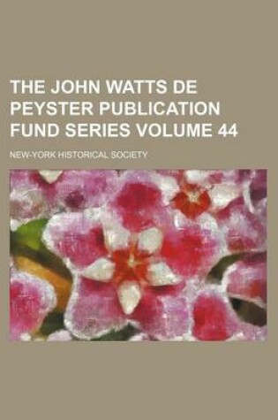 Cover of The John Watts de Peyster Publication Fund Series Volume 44