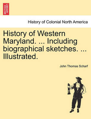 Book cover for History of Western Maryland. ... Including Biographical Sketches. ... Illustrated. Vol. II.