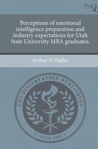 Cover of Perceptions of Emotional Intelligence Preparation and Industry Expectations for Utah State University MBA Graduates.