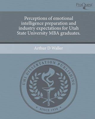 Cover of Perceptions of Emotional Intelligence Preparation and Industry Expectations for Utah State University MBA Graduates.