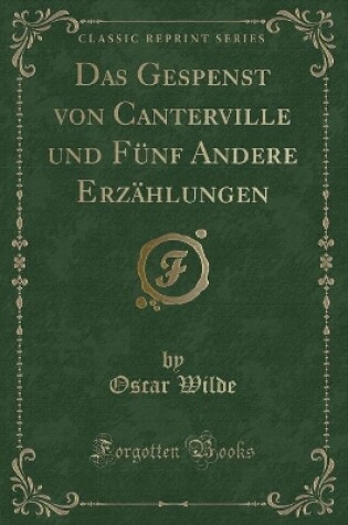 Cover of Das Gespenst Von Canterville Und Fünf Andere Erzählungen (Classic Reprint)