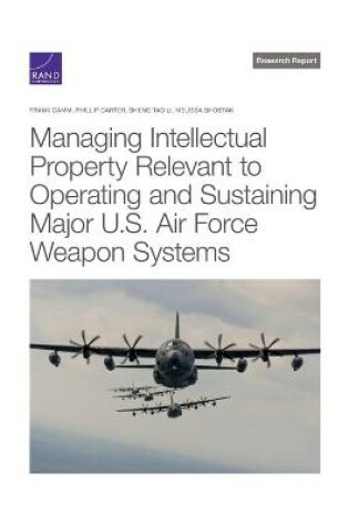 Cover of Managing Intellectual Property Relevant to Operating and Sustaining Major U.S. Air Force Weapon Systems