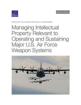 Book cover for Managing Intellectual Property Relevant to Operating and Sustaining Major U.S. Air Force Weapon Systems