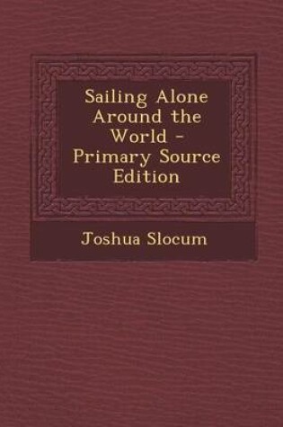 Cover of Sailing Alone Around the World - Primary Source Edition