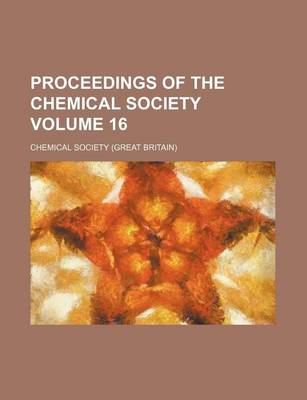 Book cover for Proceedings of the Chemical Society Volume 16