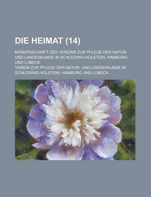 Book cover for Die Heimat; Monatsschrift Des Vereins Zur Pflege Der Natur- Und Landeskunde in Schleswig-Holstein, Hamburg Und Lubeck (14 )