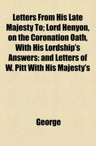 Cover of Letters from His Late Majesty To; Lord Henyon, on the Coronation Oath, with His Lordship's Answers