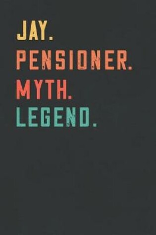 Cover of Jay. Pensioner. Myth. Legend.