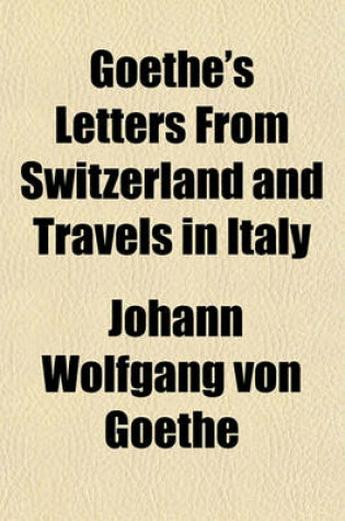 Cover of Goethe's Letters from Switzerland and Travels in Italy