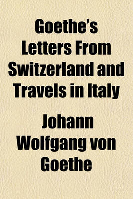 Book cover for Goethe's Letters from Switzerland and Travels in Italy