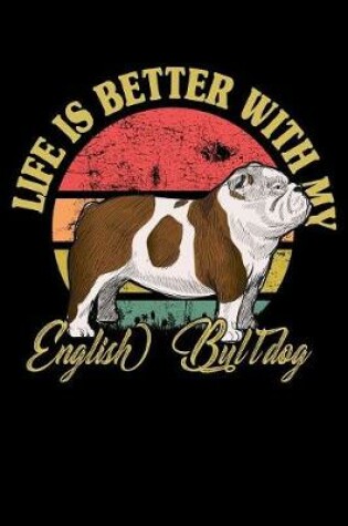 Cover of Life Is Better With My English Bulldog