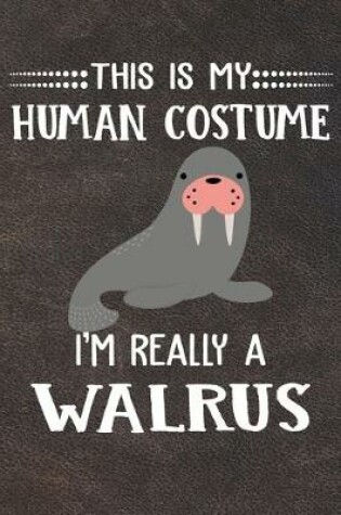 Cover of This Is My Human Costume I'm Really A Walrus