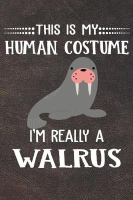 Book cover for This Is My Human Costume I'm Really A Walrus