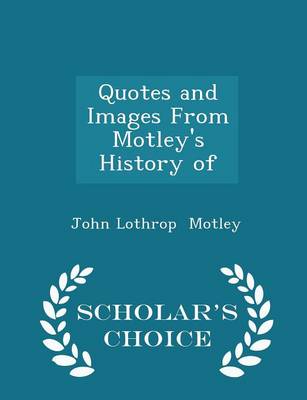 Book cover for Quotes and Images from Motley's History of - Scholar's Choice Edition