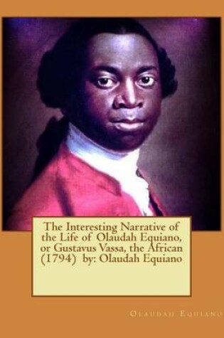 Cover of The Interesting Narrative of the Life of Olaudah Equiano, or Gustavus Vassa, the African (1794) by