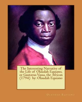 Book cover for The Interesting Narrative of the Life of Olaudah Equiano, or Gustavus Vassa, the African (1794) by