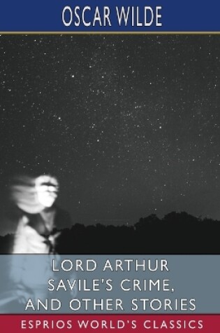 Cover of Lord Arthur Savile's Crime, and Other Stories (Esprios Classics)