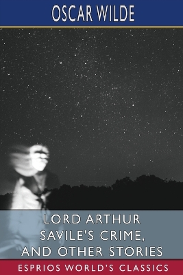 Book cover for Lord Arthur Savile's Crime, and Other Stories (Esprios Classics)