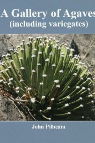 Cover of A Gallery of Agaves (including variegates)