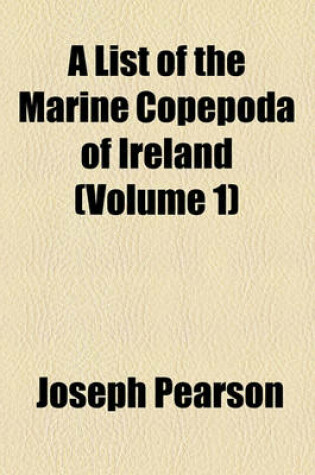 Cover of A List of the Marine Copepoda of Ireland (Volume 1)