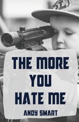 Book cover for The More You Hate Me