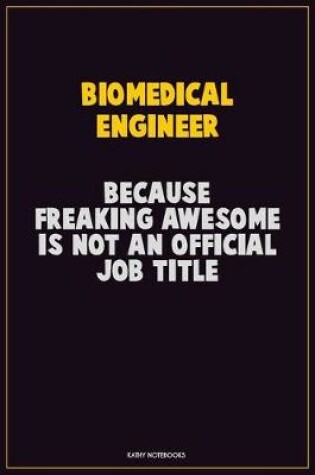 Cover of biomedical engineer, Because Freaking Awesome Is Not An Official Job Title