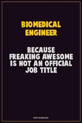 Book cover for biomedical engineer, Because Freaking Awesome Is Not An Official Job Title