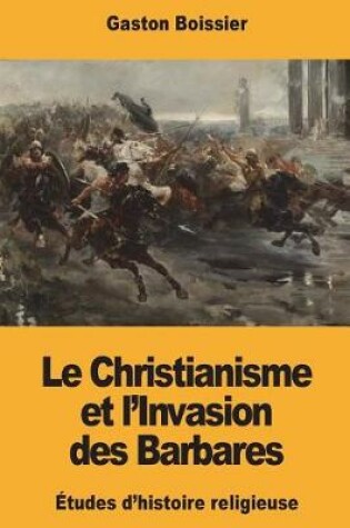 Cover of Le Christianisme Et l'Invasion Des Barbares