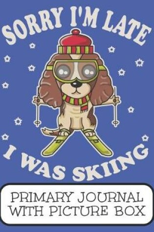 Cover of Sorry I'm Late I Was Skiing Primary Journal With Picture Box