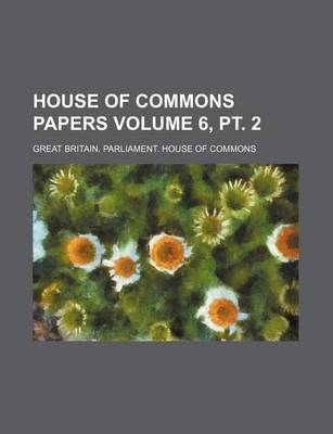 Book cover for House of Commons Papers Volume 6, PT. 2