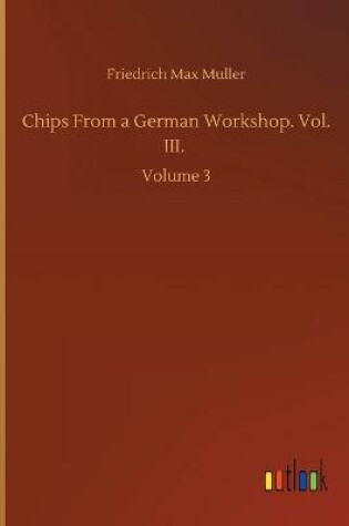 Cover of Chips From a German Workshop. Vol. III.