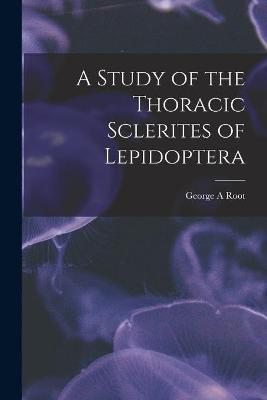 Cover of A Study of the Thoracic Sclerites of Lepidoptera