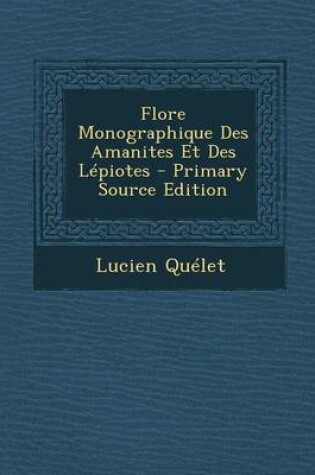 Cover of Flore Monographique Des Amanites Et Des Lepiotes