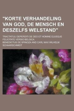 Cover of "Korte Verhandeling Van God, de Mensch En Deszelfs Welstand"; Tractatuli Deperditi de Deo Et Homine Ejusque Felicitate Versio Belgica