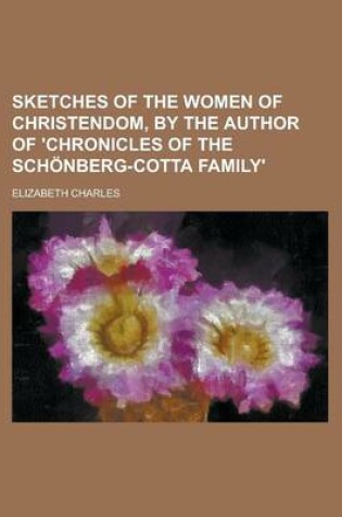 Cover of Sketches of the Women of Christendom, by the Author of 'Chronicles of the Sch Nberg-Cotta Family'.