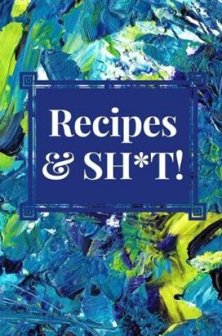 Cover of Recipes and Sh*t!