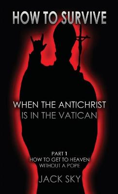 Book cover for How To Survive When The Antichrist Is In the Vatican