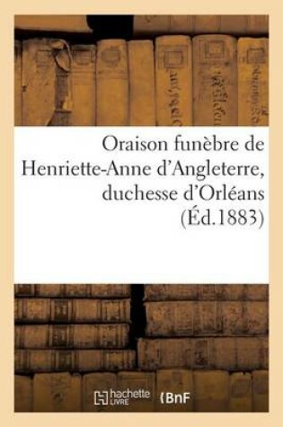 Cover of Oraison funebre de Henriette-Anne d'Angleterre, duchesse d'Orleans