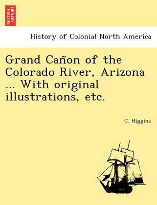 Book cover for Grand Cañon of the Colorado River, Arizona ... With original illustrations, etc.