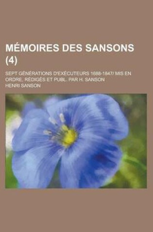 Cover of Memoires Des Sansons; Sept Generations D'Executeurs 1688-1847 MIS En Ordre, Rediges Et Publ. Par H. Sanson (4)