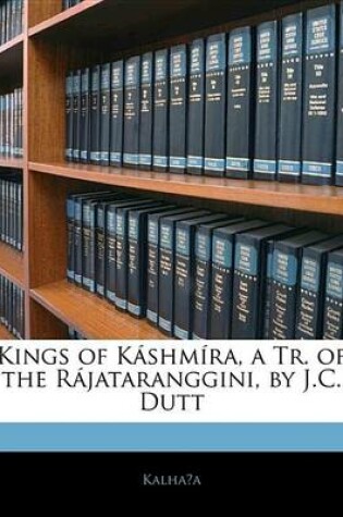 Cover of Kings of Kshmra, a Tr. of the Rjataranggini, by J.C. Dutt