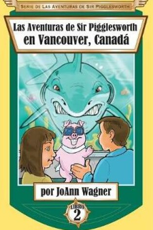 Cover of Las Aventuras de Sir Pigglesworth en Vancouver, Canadá