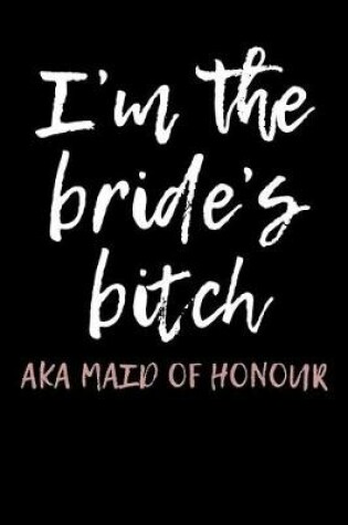 Cover of I'm the Bride's Bitch AKA Maid of Honour