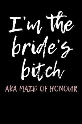 Book cover for I'm the Bride's Bitch AKA Maid of Honour