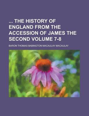 Book cover for The History of England from the Accession of James the Second Volume 7-8