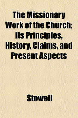 Book cover for The Missionary Work of the Church; Its Principles, History, Claims, and Present Aspects