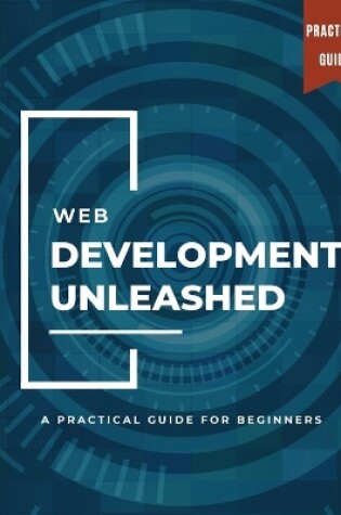 Cover of WEB DEVELOPMENT UNLEASHED A Practical Guide for Beginners