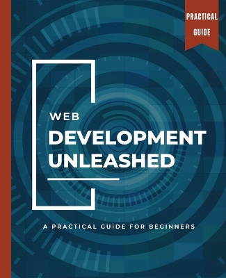 Book cover for WEB DEVELOPMENT UNLEASHED A Practical Guide for Beginners