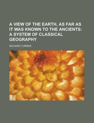 Book cover for A View of the Earth, as Far as It Was Known to the Ancients