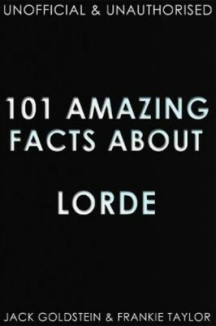 Cover of 101 Amazing Facts about Lorde
